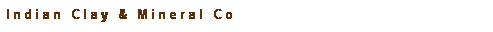 Text Box: Indian Clay & Mineral Co
